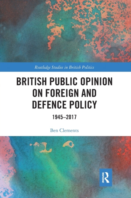 Book cover of: British Public Opinion on Foreign and Defence Policy. By: Ben Clements