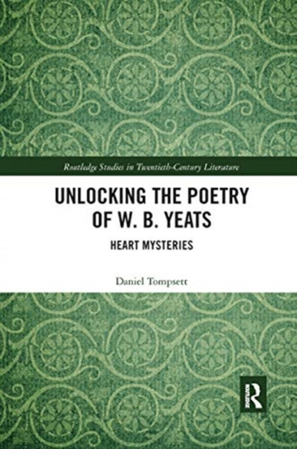 Book cover of: Unlocking the Poetry of W. B. Yeats. By: Daniel Tompsett