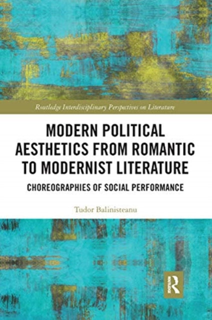 Book cover of: Modern Political Aesthetics from Romantic to Modernist Literature. By: Tudor Balinisteanu
