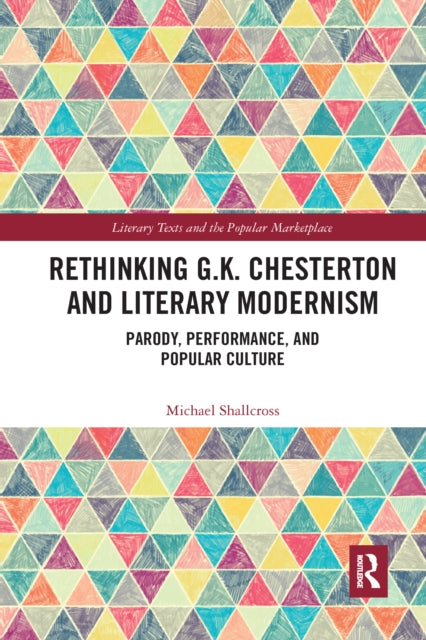 Book cover of: Rethinking G.K. Chesterton and Literary Modernism. By: Michael Shallcross