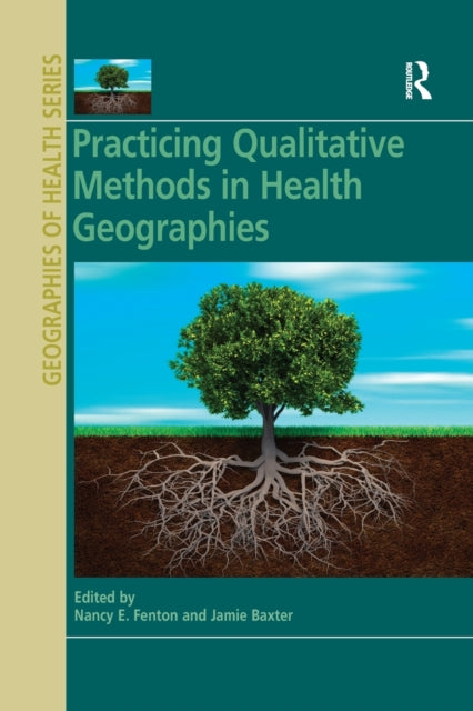 Book cover of: Practicing Qualitative Methods in Health Geographies. By: Nancy E. Fenton