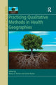 Book cover of: Practicing Qualitative Methods in Health Geographies. By: Nancy E. Fenton