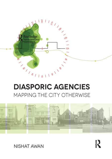 Book cover of: Diasporic Agencies: Mapping the City Otherwise. By: Nishat Awan