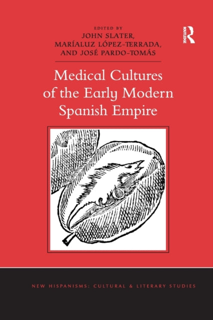 Book cover of: Medical Cultures of the Early Modern Spanish Empire. By: Slater, John