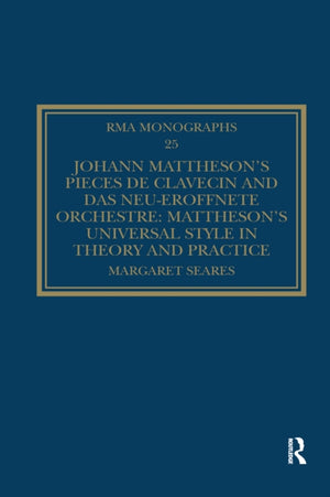 Johann Mattheson’s Pieces de clavecin and Das neu-eroffnete Orchestre