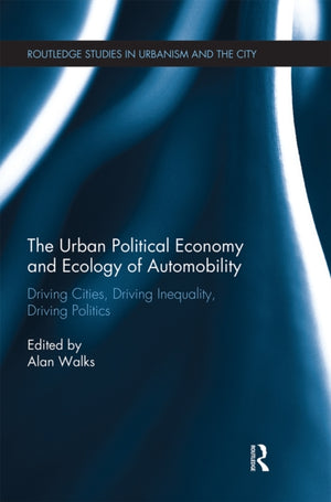 The Urban Political Economy and Ecology of Automobility