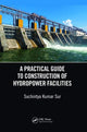 Book cover of: Practical Guide to Construction of Hydropower Facilities. By: Suchintya Kumar Sur