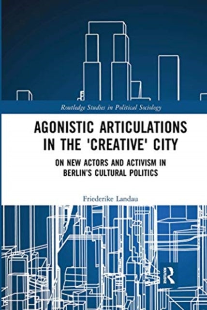 Book cover of: Agonistic Articulations in the 'Creative' City. By: Friederike Landau