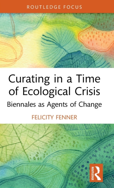 Book cover of: Curating in a Time of Ecological Crisis. By: Felicity Fenner