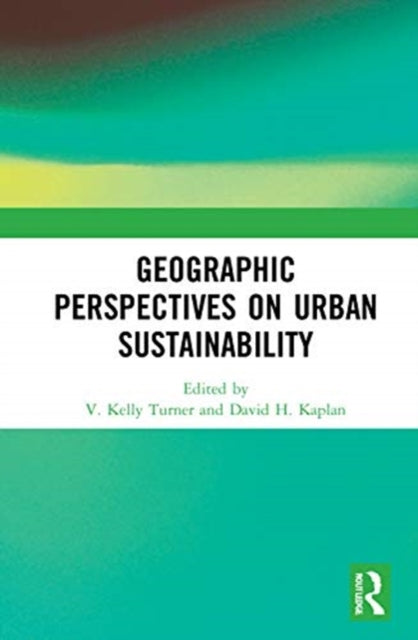Book cover of: Geographic Perspectives on Urban Sustainability. By: V. Kelly Turner