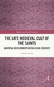 Book cover of: Late Medieval Cult of the Saints. By: Carmen Florea