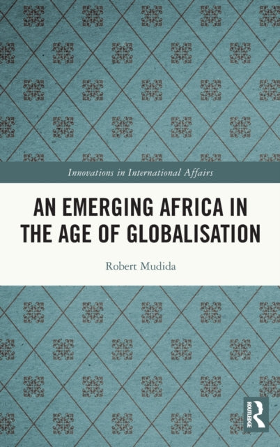 Book cover of: Emerging Africa in the Age of Globalisation. By: Robert Mudida