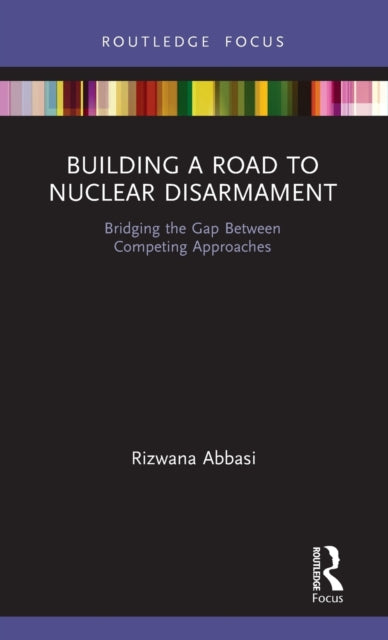 Book cover of: Building a Road to Nuclear Disarmament. By: Rizwana Abbasi