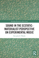 Book cover of: Sound in the Ecstatic-Materialist Perspective on Experimental Music. By: Riccardo D. Wanke
