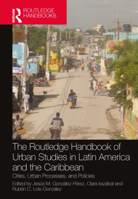 Book cover of: Routledge Handbook of Urban Studies in Latin America and the Caribbean. By: Jesús Manuel González Pérez
