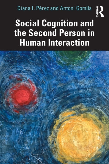 Book cover of: Social Cognition and the Second Person in Human Interaction. By: Diana I. Pérez