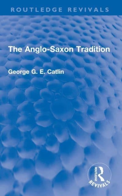 Book cover of: Anglo-Saxon Tradition. By: George G. E. Catlin