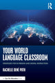 Book cover of: Your World Language Classroom. By: Rachelle Dene Poth