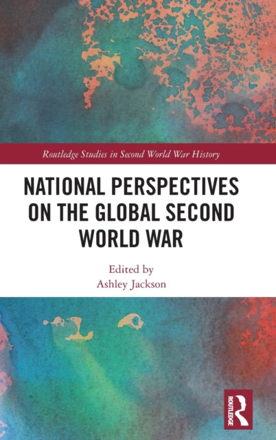 Book cover of: National Perspectives on the Global Second World War. By: Ashley Jackson