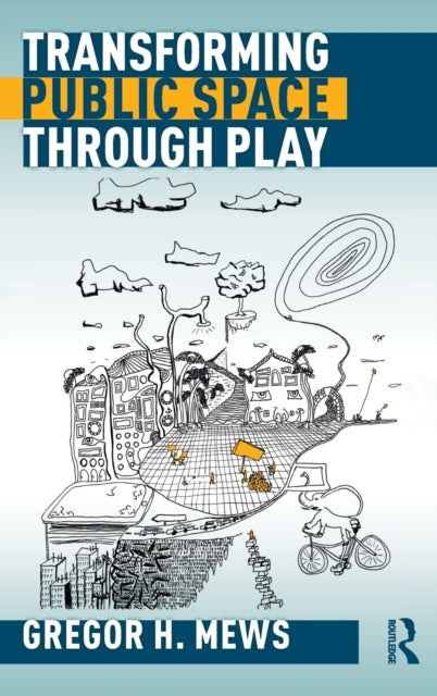 Book cover of: Transforming Public Space through Play. By: Gregor H. Mews
