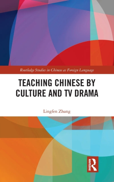 Book cover of: Teaching Chinese by Culture and TV Drama. By: Lingfen Zhang