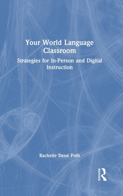 Book cover of: Your World Language Classroom. By: Rachelle Dene Poth