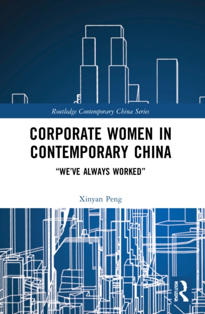 Book cover of: Corporate Women in Contemporary China. By: Xinyan Peng