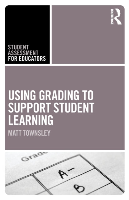 Book cover of: Using Grading to Support Student Learning. By: Matt Townsley