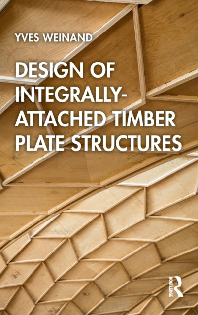 Book cover of: Design of Integrally-Attached Timber Plate Structures. By: Yves Weinand