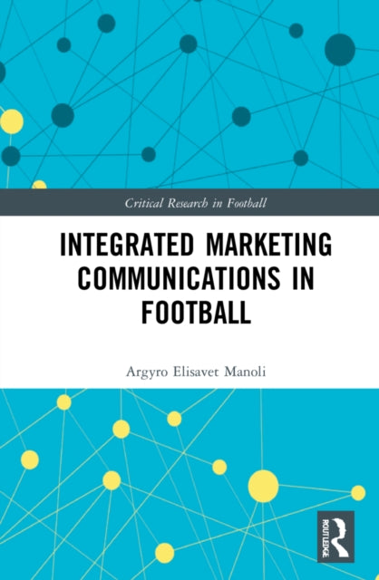 Book cover of: Integrated Marketing Communications in Football. By: Argyro Elisavet Manoli