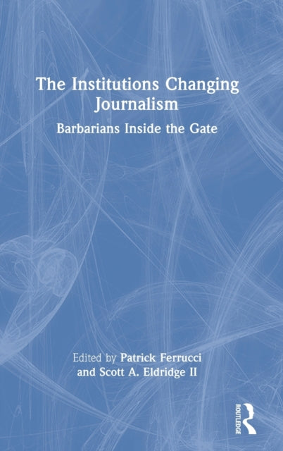Book cover of: Institutions Changing Journalism. By: Patrick Ferrucci