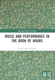Book cover of: Music and Performance in the Book of Hours. By: Michael Alan Anderson