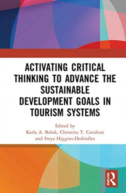 Book cover of: Activating Critical Thinking to Advance the Sustainable Development Goals in Tourism Systems. By: Karla Boluk