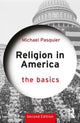 Book cover of: Religion in America: The Basics. By: Michael Pasquier
