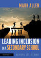 Book cover of: Leading Inclusion in a Secondary School. By: Allen, Mark