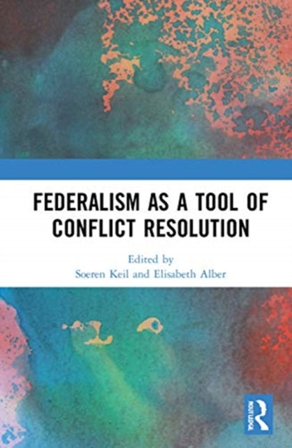 Book cover of: Federalism as a Tool of Conflict Resolution. By: Soeren Keil