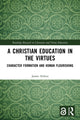 Book cover of: Christian Education in the Virtues. By: James Arthur