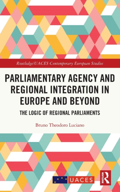 Book cover of: Parliamentary Agency and Regional Integration in Europe and Beyond. By: Bruno Theodoro Luciano