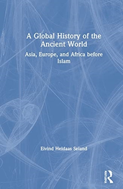 Book cover of: Global History of the Ancient World. By: Eivind Heldaas Seland