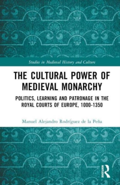 Book cover of: Cultural Power of Medieval Monarchy. By: Manuel Alejandro Rodríguez de la Peña