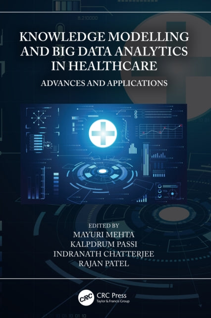 Book cover of: Knowledge Modelling and Big Data Analytics in Healthcare. By: Mayuri Mehta