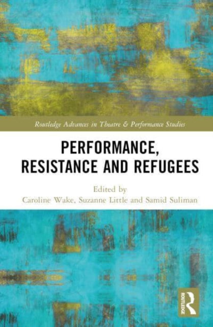 Book cover of: Performance, Resistance and Refugees. By: Caroline Wake