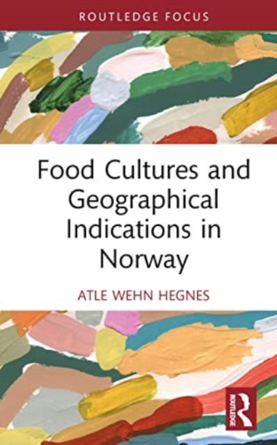 Book cover of: Food Cultures and Geographical Indications in Norway. By: Atle Wehn Hegnes