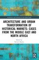 Book cover of: Architecture and Urban Transformation of Historical Markets: Cases from the Middle East and North Africa. By: Neveen Hamza