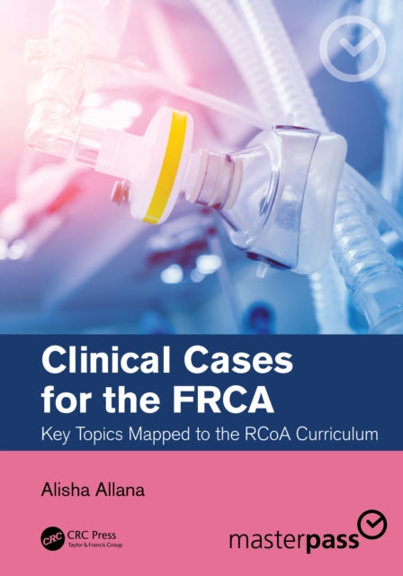 Book cover of: Clinical Cases for the FRCA. By: Alisha Allana