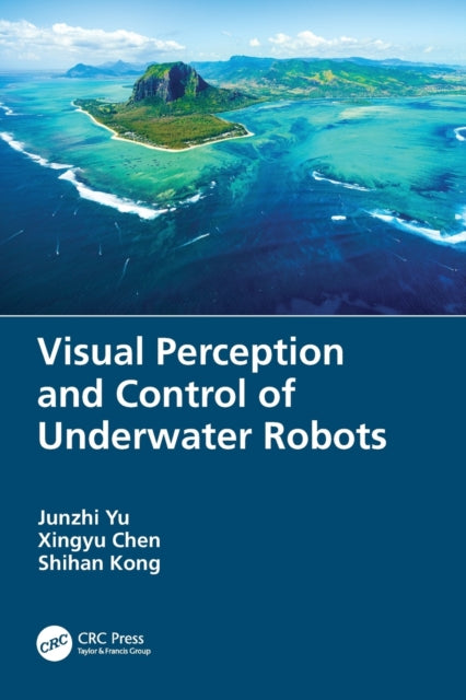 Book cover of: Visual Perception and Control of Underwater Robots. By: Junzhi Yu