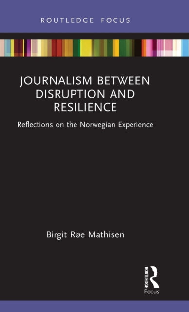Book cover of: Journalism Between Disruption and Resilience. By: Birgit Røe Mathisen