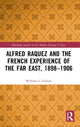 Book cover of: Alfred Raquez and the French Experience of the Far East, 1898-1906. By: William Gibson