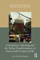 Book cover of: Colonialism, Uprising and the Urban Transformation of Nineteenth-Century Delhi. By: Jyoti Pandey Sharma