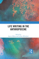 Book cover of: Life Writing in the Anthropocene. By: Jessica White